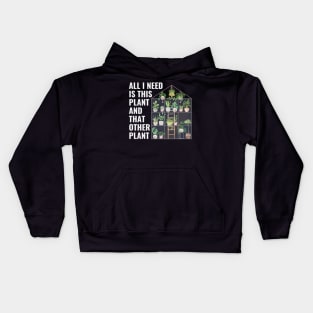 All I Need Is This Plant And That Other Plant Greenhouse Kids Hoodie